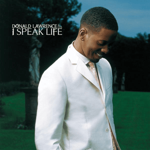 I Speak Life - Donald Lawrence (Ft. Donnie McClurkin)