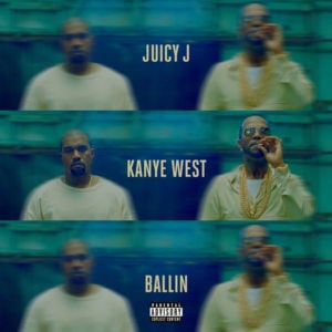 Ballin’ - Juicy J (Ft. Kanye West)