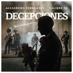 Decepciones - Alejandro Fernández & Calibre 50