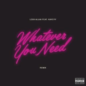 Whatever You Need (Remix) - Lexii Alijai (Ft. KayCyy)