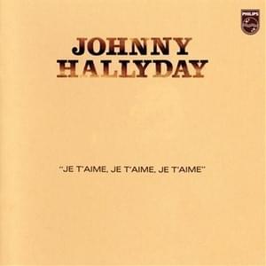 Je t’aime, je t’aime, je t’aime - Johnny Hallyday