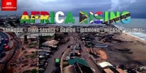 Africa Rising - Davido, Diamond Platnumz, Tiwa Savage, Mi Casa, Sarkodie, Lola Rae