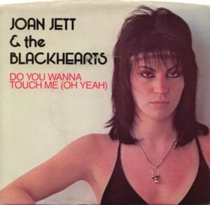 Do You Wanna Touch Me (Oh Yeah) - Joan Jett & The Blackhearts