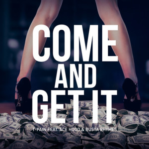 Come and Get It - T-Pain (Ft. Ace Hood & Busta Rhymes)