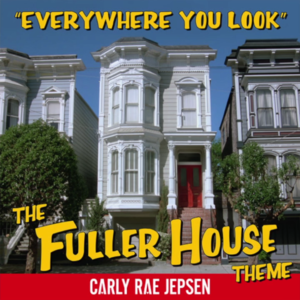 Everywhere You Look (The Fuller House Theme) - Carly Rae Jepsen