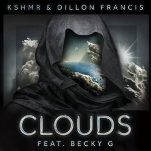 Clouds - KSHMR & Dillon Francis (Ft. Becky G)