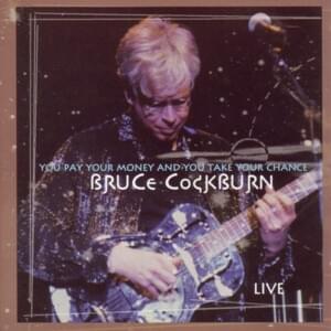 You Pay Your Money and You Take Your Chance (Live) - Bruce Cockburn