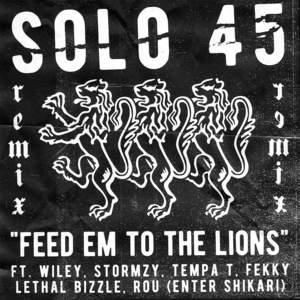 Feed Em to the Lions (Remix) - Solo 45 (Ft. Fekky, Lethal Bizzle, Rou Reynolds, Stormzy, Tempa T & Wiley)