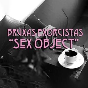 Sex Object - Bruxas Exorcistas