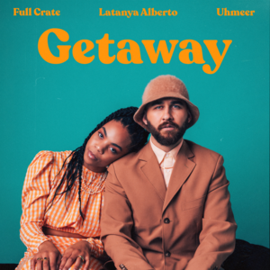 Getaway - Full Crate (Ft. Latanya Alberto & UHMEER)