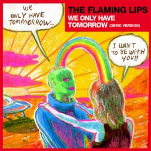 We Only Have Tomorrow (Demo Version) - The Flaming Lips