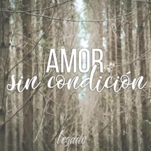 Amor Sin Condición - Legado