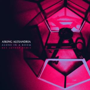 Alone in a Room (Dex Luthor Remix) - Asking Alexandria