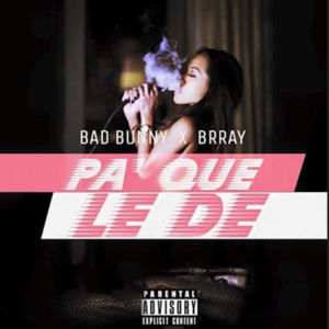 Pa’ Que Le De - Bad Bunny (Ft. Brray)