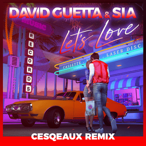 Let’s Love (Cesqeaux Remix) [Extended] - David Guetta & Sia