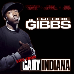 Live From Gary, Indiana - Freddie Gibbs