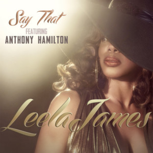 Say That - Leela James (Ft. Anthony Hamilton)