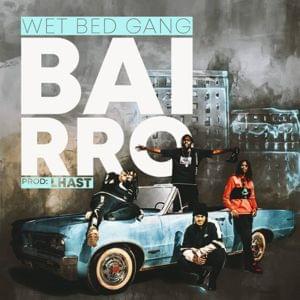 Bairro - Wet Bed Gang