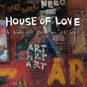 A Baby Got Back on Its Feet - The House of Love