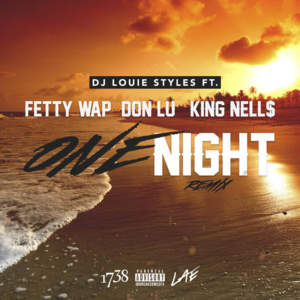 One Night (Remix) - DJ Louie Styles (Ft. Don Lu, Fetty Wap & King Nell$)