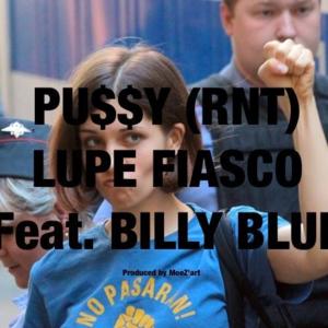 Pu$$y (RNT) - Lupe Fiasco (Ft. Billy Blue)