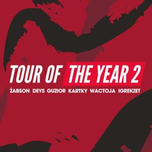 Tour Of The Year 2 - Deys x Kartky x Wac Toja x Żabson x Igrekzet x Guzior