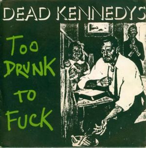 Too Drunk to Fuck - Dead Kennedys