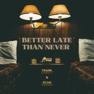 Better Late Than Never - Ryan Kinder (Ft. Frank Legeay)