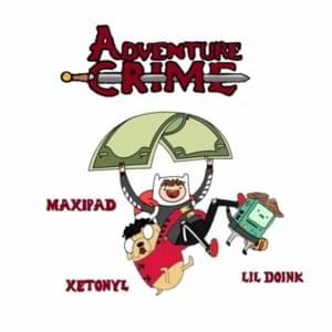 Adventure Crime! - MaxiPad (Ft. Lil Doink & Xetonyl)