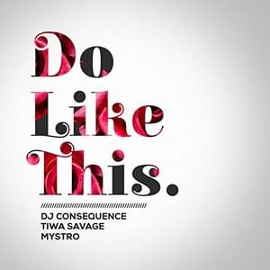 Do Like This - Dj Consequence (Ft. MystroSugar & Tiwa Savage)