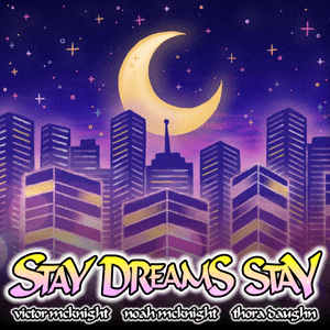 Stay Dreams Stay - Victor McKnight (Ft. Noah McKnight & Thora Daughn)