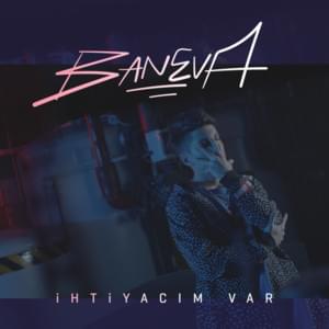 İhtiyacım Var - Baneva