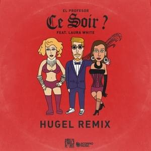 Ce soir? (HUGEL Remix) - El Profesor (Ft. Laura White)