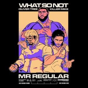 Mr. Regular - What So Not (Ft. Killer Mike & Oliver Tree)