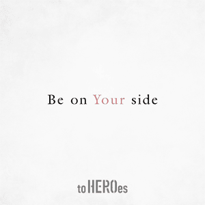 Be on Your side - To HEROes