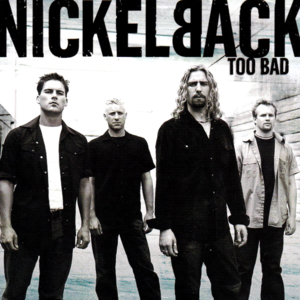 Too Bad - Nickelback