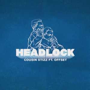 Headlock - Cousin Stizz (Ft. Offset)