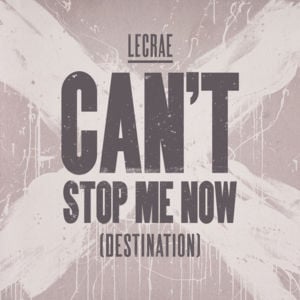 Can’t Stop Me Now (Destination) - Lecrae