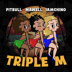 Triple M - Pitbull, Mawell & IAmChino