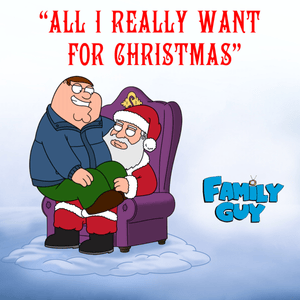 All I Really Want for Christmas (From ”Family Guy”) - Family Guy