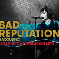 Bad Reputation (Acoustic) - Joan Jett & The Blackhearts