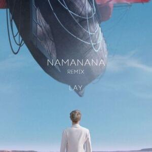 NAMANANA (Remix) - LAY (张艺兴)