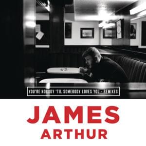 You’re Nobody ’Til Somebody Loves You (Starkillers Radio Edit) - James Arthur