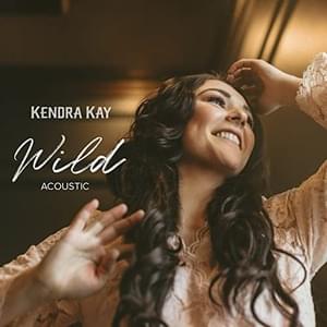 Wild (Unplugged) - Kendra Kay