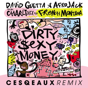 Dirty Sexy Money (Cesqeaux Remix) - David Guetta & AFROJACK (Ft. Charli xcx & French Montana)