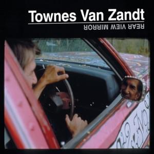 Don’t You Take It Too Bad (Rear View Mirror version) - Townes Van Zandt