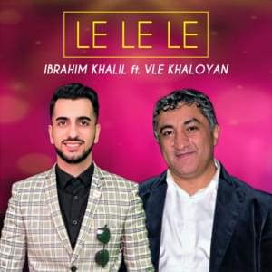 Le Le Le (feat. Vle Khaloyan) - Ibrahim Khalil (Ft. Ero Nazaryan)