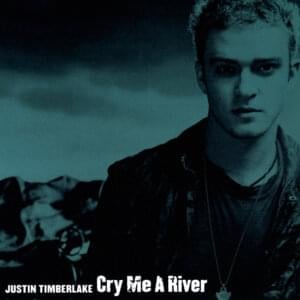 Cry Me A River - Justin Timberlake