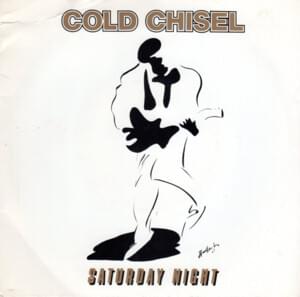 Saturday Night - Cold Chisel