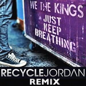 Just Keep Breathing (Recycle Jordan Remix) - We the Kings